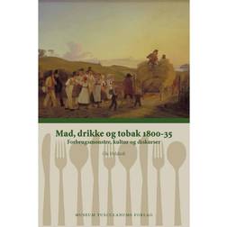 Mad, drikke og tobak 1800-35: forbrugsmønstre, kultur og diskurser (Hæftet, 2012)