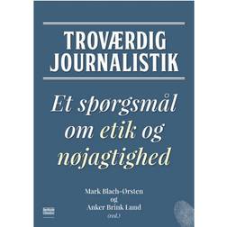 Troværdig journalistik: Et spørgsmål om etik og nøjagtighed (E-bog, 2015)