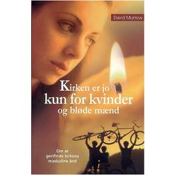 Kirken er jo kun for kvinder og bløde mænd: om at genfinde kirkens maskuline ånd (Hæftet, 2006)