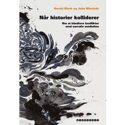 Når historier kolliderer: Om at håndtere konflikter med narrativ mediation (Indbundet, 2013)