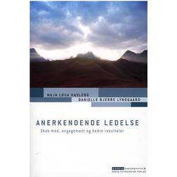 Anerkendende ledelse: Skab mod, engagement og bedre resultater (Hæftet, 2007)