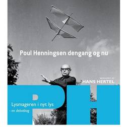 Poul Henningsen dengang og nu: lysmageren i nyt lys - en debatbog (Indbundet, 2012)