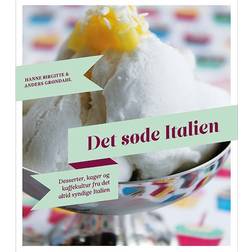 Det søde Italien: desserter, kager og kaffekultur fra det altid syndige Italien (Indbundet, 2015)