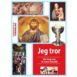 Jeg tror: din bog om at være katolik (Hæftet, 2013)