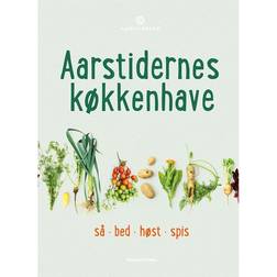 Aarstidernes køkkenhave: så, bed, høst, spis (Indbundet, 2014)