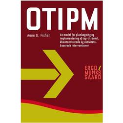 Otipm: en model for planlægning og implementering af top-til-bund, klientcentrerede og aktivitetsbaserede interventioner (Hæftet, 2012)