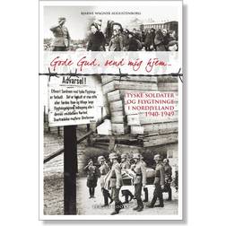 Gode gud, send mig hjem: tyske soldater og flygtninge i Nordjylland 1940-1949 (Hæftet, 2012)