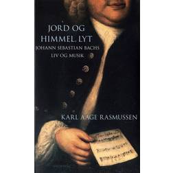 Jord og himmel, lyt: Johann Sebastian Bachs liv og musik (Häftad, 2014)