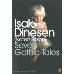 Seven Gothic Tales: The Roads Round Pisa; The Old Chevalier; the Monkey; The Deluge at Norderney; The Supper at Elsinore; The Dreamers; The Poet (Penguin Modern Classics) (Paperback, 2002)