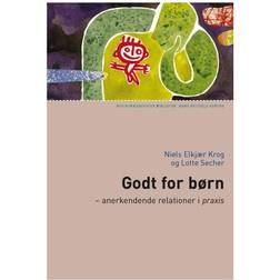 Godt for børn: Anerkendende relationer i praxis (Hæftet, 2010)
