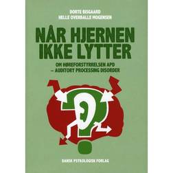Når hjernen ikke lytter: om høreforstyrrelsen APD - auditory processing disorder (Hæftet, 2015)