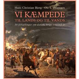 Vi kæmpede til lands og til vands: fortællinger om danske krige i tusind år (Indbundet, 2014)