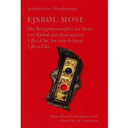 Ejsbøl Mose: die Kriegsbeuteopfer im Moor von Ejsbøl aus dem späten 1. Jh.v.Chr. bis zum frühen 5. Jh.n.Chr. (Indbundet, 2014)