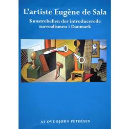 L'artiste Eugéne de Sala: kunstrebellen der introducerede surrealismen i Danmark (Indbundet, 2016)