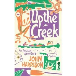 Up the Creek: An Amazon Adventure (Paperback, 2012)