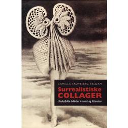 Surrealistiske collager: Underfulde billeder i kunst og litteratur (Indbundet, 2011)