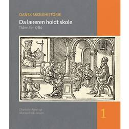 Dansk skolehistorie - Da læreren holdt skole: hverdag, vilkår og visioner gennem 500 år - tiden før 1780 (Bind 1) (Indbundet, 2013)
