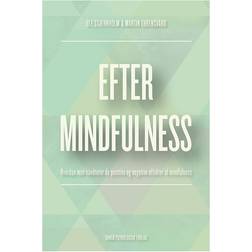 Efter mindfulness: hvordan man håndterer de positive og negative effekter af mindfulness (Hæftet, 2016)