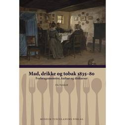 Mad, drikke og tobak 1835-80: forbrugsmønstre, kultur og diskurser (Hæftet, 2016)