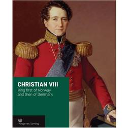 Christian VIII: king first of Norway and then of Denmark (Indbundet, 2016)