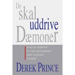 De skal uddrive dæmoner: hvad du har brug for at vide om dæmoner - dine usynlige fjender (Hæftet, 2011)