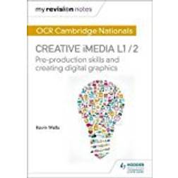 My Revision Notes: OCR Nationals in Creative iMedia L 1 / 2: Pre-production skills and Creating digital graphics