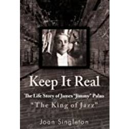 Keep It Real: The Life Story of James Jimmy Palao The King of Jazz