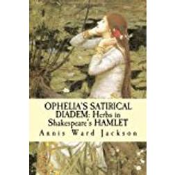 Ophelia's Satirical Diadem: Herbs in Shakespeare's HAMLET