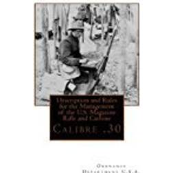 Description and Rules for the Management of the U.S. Magazine Rifle and Carbine: Calibre .30