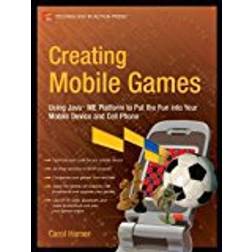 Creating Mobile Games: Using Java ME Platform to Put the Fun into Your Mobile Device and Cell Phone (Technology in Action)