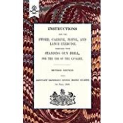 Instructions for the Sword, Carbine, Pistol, and Lance Exercise.Together with Standing Gun Drill, for the Use of the Cavalry. 1858 (Military)