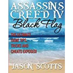 Assassin's Creed IV Black Flag: The Ultimate Game Tips, Tricks and Cheats Exposed!