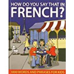 How Do You Say That in French?: 1000 Words and Phrases for Kids