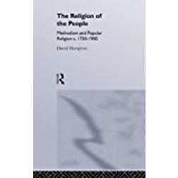 Religion of the People: Methodism and Popular Religion 1750-1900: Methodism and Popular Religion, C.1750-1900