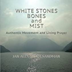 White Stones, Bones, and Mist: Authentic Movement and Living Prayer