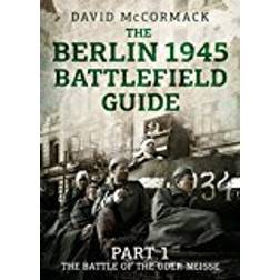 The Berlin 1945 Battlefield Guide: Part 1 the Battle of the Oder-Neisse (Heftet, 2018)