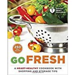 American Heart Association Go Fresh: A Heart-Healthy Cookbook with Shopping and Storage Tips