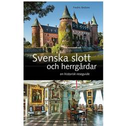 Svenska slott och herrgårdar: En historisk reseguide (Inbunden, 2017)