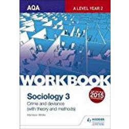 AQA Sociology for A Level Workbook 3: Crime and Deviance with Theory