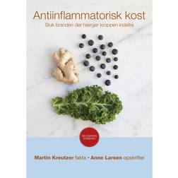 Antiinflammatorisk kost: sluk branden, der hærger kroppen indefra (Hæftet, 2015)