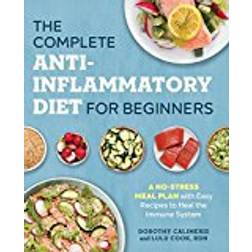 The Complete Anti-Inflammatory Diet for Beginners: A No-Stress Meal Plan with Easy Recipes to Heal the Immune System (Tapa blanda, 2017)