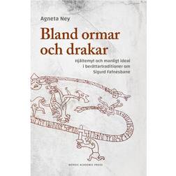 Bland ormar och drakar: hjältemyt och manligt ideal i berättartraditioner om Sigurd Fafnesbane (Inbunden, 2017)