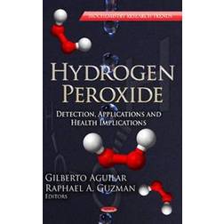 Hydrogen peroxide - detection, applications & health implications series (Hardcover, 2012)