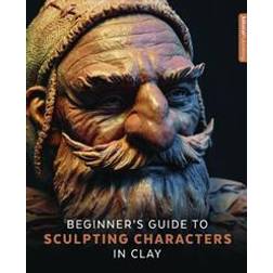 Beginner's Guide to Sculpting Characters in Clay (Häftad)