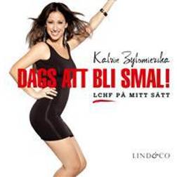 Dags att bli smal! LCHF på mitt sätt (Inbunden, 2011)