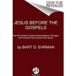 Jesus Before the Gospels: How the Earliest Christians Remembered, Changed, and Invented Their Stories of the Savior (Paperback)