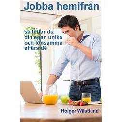 Jobba hemifrån: så här hittar du din egen unika och lönsamma affärsidé (Häftad, 2017)