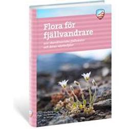 Flora för fjällvandrare: 200 skandinaviska fjällväxter och deras växtmiljö (2017)