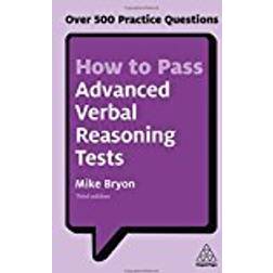 How to Pass Advanced Verbal Reasoning Tests: Over 500 Practice Questions (Kogan Page Testing)