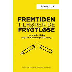 Fremtiden tilhører de frygtløse: en guide til den digitale forretningsudvikling (Hæftet, 2017)